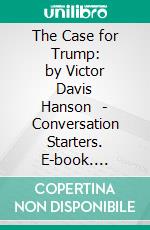 The Case for Trump: by Victor Davis Hanson  - Conversation Starters. E-book. Formato EPUB ebook