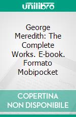 George Meredith: The Complete Works. E-book. Formato Mobipocket ebook di George Meredith