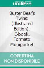 Buster Bear's Twins: (Illustrated Edition). E-book. Formato Mobipocket ebook di Thornton W. Burgess