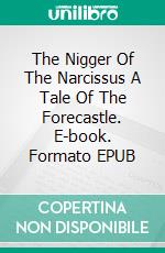 The Nigger Of The Narcissus A Tale Of The Forecastle. E-book. Formato EPUB ebook di Joseph Conrad