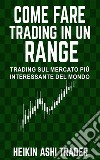 Come fare Trading in un RangeTrading sul Mercato Più Interessante del Mondo. E-book. Formato EPUB ebook