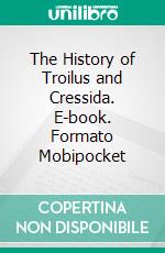 The History of Troilus and Cressida. E-book. Formato EPUB ebook