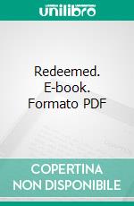 Redeemed. E-book. Formato PDF ebook di Mrs. George Sheldon Downs