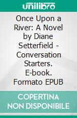 Once Upon a River: A Novel by Diane Setterfield | Conversation Starters. E-book. Formato EPUB ebook di dailyBooks