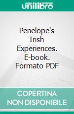 Penelope's Irish Experiences. E-book. Formato Mobipocket ebook di Kate Douglas Smith Wiggin