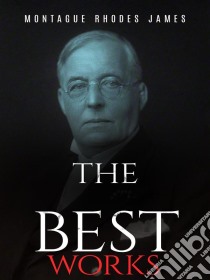 Montague Rhodes James: The Best Works. E-book. Formato Mobipocket ebook di Montague Rhodes James