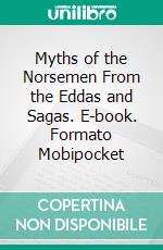 Myths of the Norsemen From the Eddas and Sagas. E-book. Formato EPUB ebook