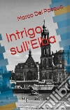 Intrigo sull'Elba: romanzo. E-book. Formato EPUB ebook di Marco Del Pasqua