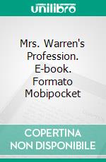 Mrs. Warren's Profession. E-book. Formato Mobipocket ebook di Bernard Shaw