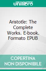 Aristotle: The Complete Works. E-book. Formato EPUB ebook