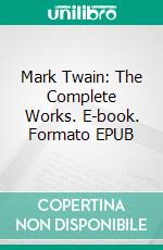 Mark Twain: The Complete Works. E-book. Formato EPUB ebook