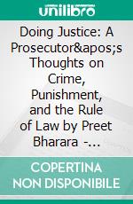 Doing Justice: A Prosecutor's Thoughts on Crime, Punishment, and the Rule of Law by Preet Bharara | Conversation Starters. E-book. Formato EPUB ebook di dailyBooks