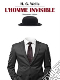 L'Homme invisible. E-book. Formato EPUB ebook di H. G. Wells