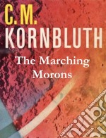 The Marching Morons. E-book. Formato EPUB ebook