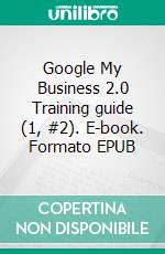 Google My Business 2.0 Training guide (1, #2). E-book. Formato EPUB ebook