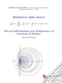 Gli zeri della funzione zeta di Riemann e il fenomeno di Lehmer. E-book. Formato PDF ebook di Marcello Colozzo 