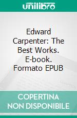 Edward Carpenter: The Best Works. E-book. Formato EPUB ebook di Edward Carpenter