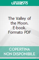 The Valley of the Moon. E-book. Formato Mobipocket ebook di Jack London