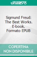 Sigmund Freud: The Best Works. E-book. Formato EPUB ebook di Sigmund Freud
