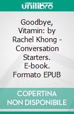 Goodbye, Vitamin: by Rachel Khong - Conversation Starters. E-book. Formato EPUB ebook