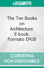 The Ten Books on Architecture. E-book. Formato EPUB