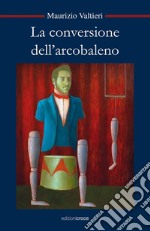 La conversione dell'arcobaleno. E-book. Formato Mobipocket ebook