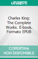 Charles King: The Complete Works. E-book. Formato Mobipocket ebook di Charles King