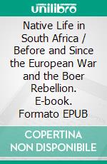 Native Life in South Africa / Before and Since the European War and the Boer Rebellion. E-book. Formato EPUB ebook