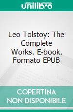 Leo Tolstoy: The Complete Works. E-book. Formato Mobipocket ebook di Leo Tolstoy