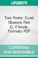 Two Poets: (Lost Illusions Part I). E-book. Formato Mobipocket ebook di Honoré de Balzac