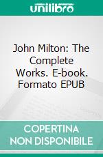 John Milton: The Complete Works. E-book. Formato EPUB ebook