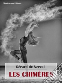 Les Chimères. E-book. Formato EPUB ebook di Gérard de Nerval