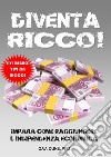 Diventa RICCO!: IMPARA COME RAGGIUNGERE L’INDIPENDENZA ECONOMICA. E-book. Formato Mobipocket ebook