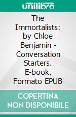 The Immortalists: by Chloe Benjamin - Conversation Starters. E-book. Formato EPUB ebook