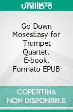 Go Down MosesEasy for Trumpet Quartet. E-book. Formato Mobipocket ebook di Glissato Publisher