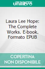 Laura Lee Hope: The Complete Works. E-book. Formato EPUB ebook