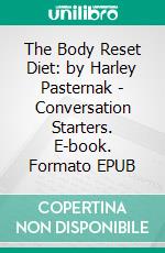 The Body Reset Diet: by Harley Pasternak | Conversation Starters. E-book. Formato EPUB ebook di dailyBooks