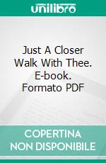 Just A Closer Walk With Thee. E-book. Formato PDF ebook