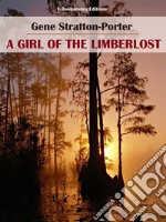 A Girl of the Limberlost. E-book. Formato EPUB ebook