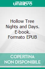 Hollow Tree Nights and Days. E-book. Formato EPUB ebook di Albert Bigelow Paine