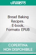 Bread Baking Recipes. E-book. Formato EPUB