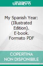 My Spanish Year: (Illustrated Edition). E-book. Formato Mobipocket ebook di Mrs. Bernhard Whishaw