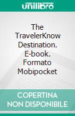 The TravelerKnow Destination. E-book. Formato EPUB