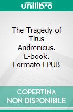 The Tragedy of Titus Andronicus. E-book. Formato EPUB ebook