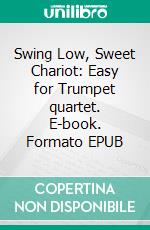 Swing Low, Sweet Chariot: Easy for Trumpet quartet. E-book. Formato PDF ebook