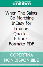 When The Saints Go Marching InEasy for Trumpet Quartet. E-book. Formato PDF ebook di Glissato Publisher