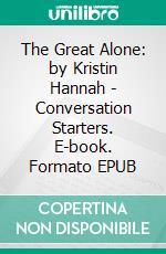 The Great Alone: by Kristin Hannah - Conversation Starters. E-book. Formato EPUB ebook