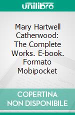 Mary Hartwell Catherwood: The Complete Works. E-book. Formato EPUB ebook