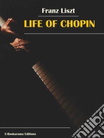 Life of Chopin. E-book. Formato EPUB ebook di Franz Liszt