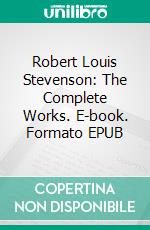 Robert Louis Stevenson: The Complete Works. E-book. Formato Mobipocket ebook di Robert Louis Stevenson